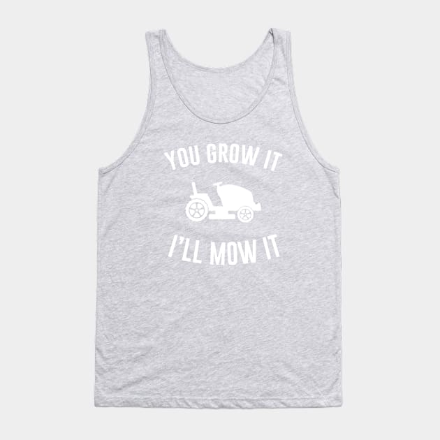 You Grow It I'll Mow It Tank Top by aniza